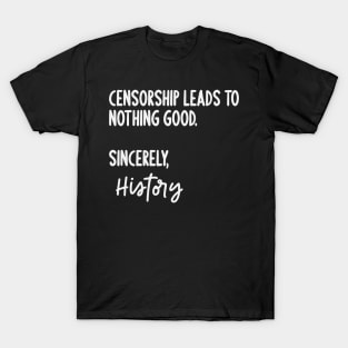 Censorship Leads To Nothing Good Sincerely History T-Shirt
